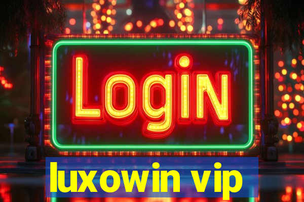 luxowin vip